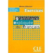 Рабочая тетрадь Grammaire Expliquée du français Débutant Cahier d`exercices