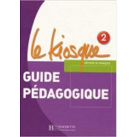 Книга для учителя Le Kiosque: Niveau 2 Guide pédagogique