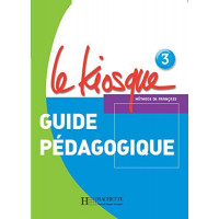 Книга для учителя Le Kiosque: Niveau 3 Guide pédagogique
