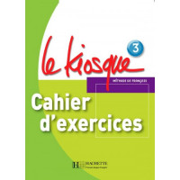 Рабочая тетрадь Le Kiosque: Niveau 3 Cahier d'exercices
