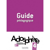 Книга для учителя Adosphère: Niveau 4 (B1) Guide pédagogique