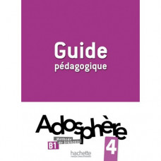 Книга для учителя Adosphère: Niveau 4 (B1) Guide pédagogique