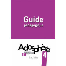 Книга для вчителя Adosphère: Niveau 4 (B1) Guide pédagogique