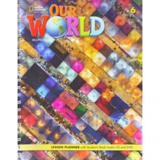 Книга для учителя Our World 2nd Edition 6 Lesson Planner with Audio CD and DVD